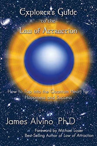 Explorer's Guide To The Law Of Attraction How To Tap Into The Quantum-Heart For [Paperback]