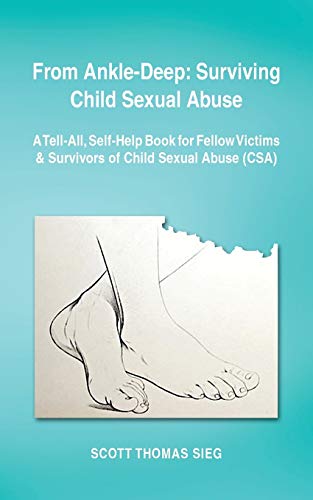 From Ankle-Deep Surviving Child Sexual Abuse A Tell-All, Self-Help Book For Fe [Paperback]