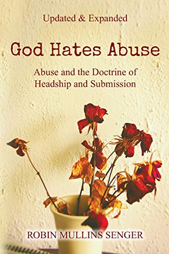 God Hates Abuse Updated and Expanded  Abuse and the Doctrine of Headship and Su [Paperback]