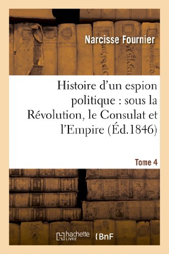 Histoire d'un Espion Politique  Sous la Revolution, le Consulat et l'Empire. To [Paperback]