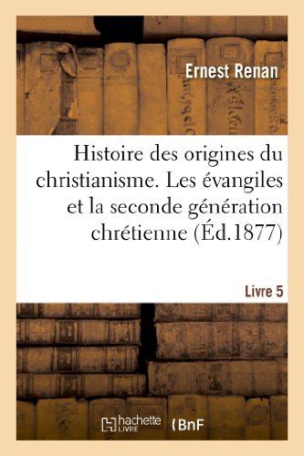 Histoire des Origines du Christianisme. Livre 5, les Evangiles et la Seconde Gen [Paperback]
