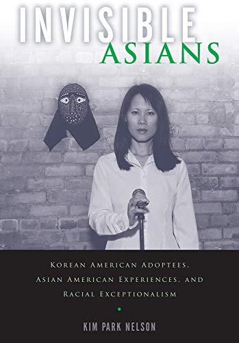 Invisible Asians Korean American Adoptees, Asian American Experiences, and Raci [Paperback]