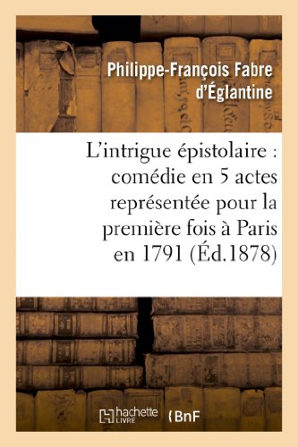L Intrigue Epistolaire  Comedie en 5 Actes Representee Pour la Premiere Fois a  [Paperback]