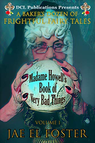 Madame Howell's Book of Very Bad Things  A Baker's Dozen of Frightful Fairy Tal [Paperback]