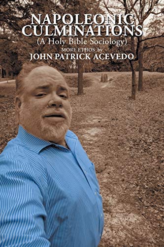 Napoleonic Culminations (a Holy Bible Sociology)  More Ethos by John Patrick A [Paperback]