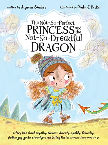 Not-So-Perfect Princess and the Not-So-Dreadful Dragon  a fairy tale about empa [Hardcover]