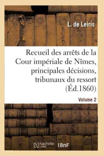 Recueil Des Arrets De La Cour Imperiale De Nimes, Principales Decisions Des Trib [Paperback]