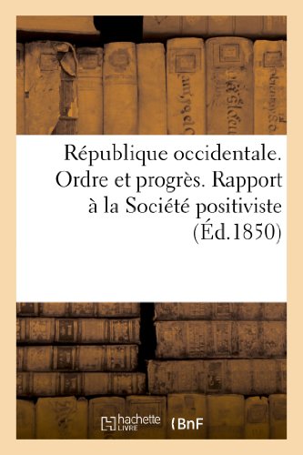 Republique Occidentale. Ordre et Progres. Rapport a la Societe Positiviste Par l [Paperback]