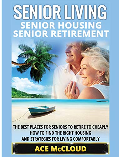 Senior Living Senior Housing Senior Retirement The Best Places For Seniors To [Hardcover]