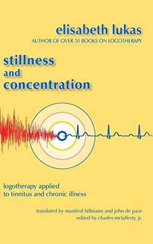Stillness and Concentration  Logotherapy Applied to Tinnitus and Chronic Illnes [Hardcover]