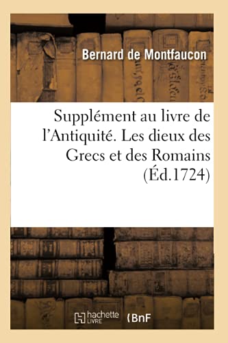 Supplement Au Livre De L'Antiquite Expliquee Et Representee En Figures