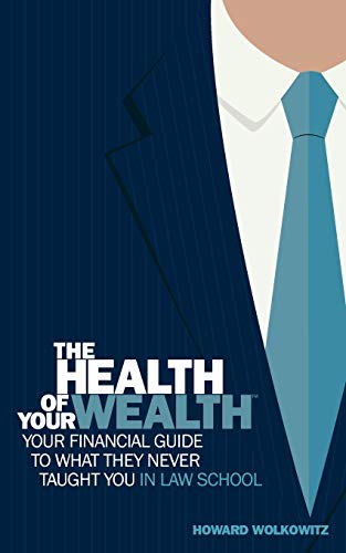 The Health Of Your Wealth Your Financial Guide To What They Never Taught You In [Paperback]