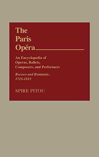 The Paris Opera An Encyclopedia of Operas, Ballets, Composers, and Performers  [Hardcover]