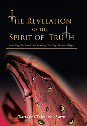 The Revelation Of The Spirit Of Truth Unlocking The Seventh Seal Revealing The  [Hardcover]