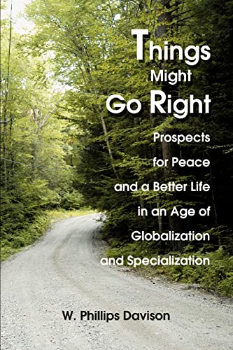 Things Might Go Right  Prospects for Peace and a Better Life in an Age of Globa [Paperback]