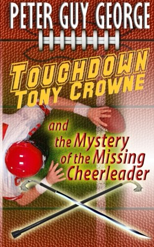 Touchdown Tony Crowne And The Mystery Of The Missing Cheerleader (a Tony Crowne  [Paperback]