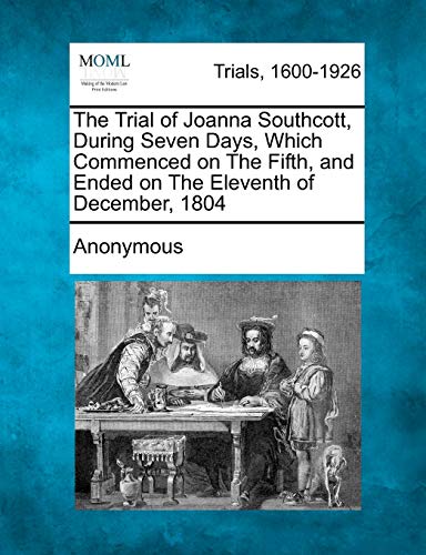 Trial of Joanna Southcott, During Seven Days, Which Commenced on the Fifth, and  [Paperback]