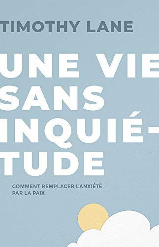 Vie Sans Inqui&65533tude  Comment Remplacer l'anxi&65533t&65533 Par la Pa [Paperback]