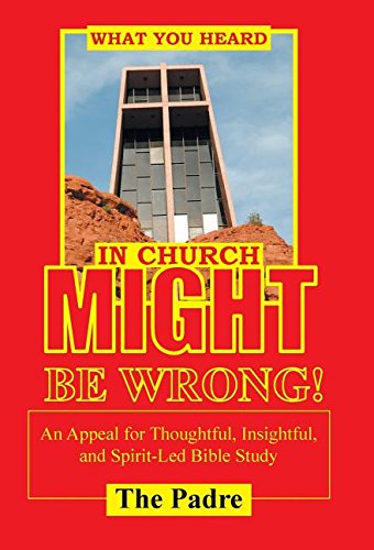 What You Heard In Church Might Be Wrong An Appeal For Thoughtful, Insightful,  [Hardcover]