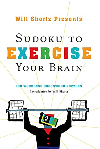 Will Shortz Presents Sudoku to Exercise Your Brain 100 Wordless Crossword Puzzl [Paperback]