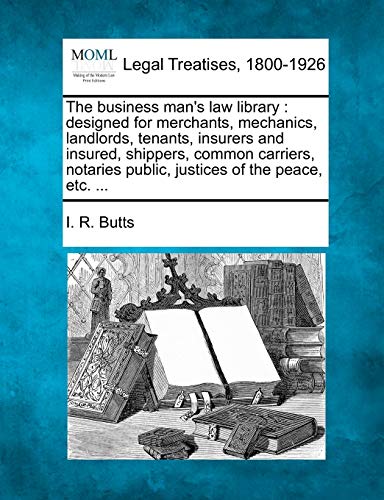 business man's law library  designed for merchants, mechanics, landlords, tenan [Paperback]