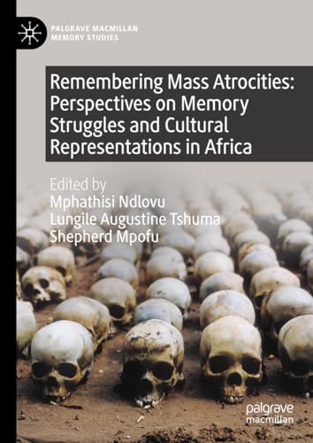 Remembering Mass Atrocities Perspectives on Memory Struggles and Cultural Repre [Hardcover]