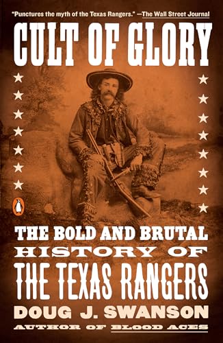 Cult of Glory The Bold and Brutal History of the Texas Rangers [Paperback]