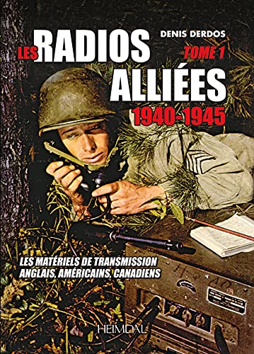 Les Radios Allies Les Matriels de Transmission Anglais, Amricains, Canadiens [Hardcover]