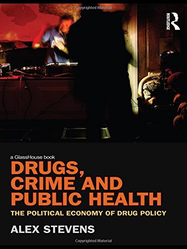 Drugs, Crime and Public Health The Political Economy of Drug Policy [Hardcover]