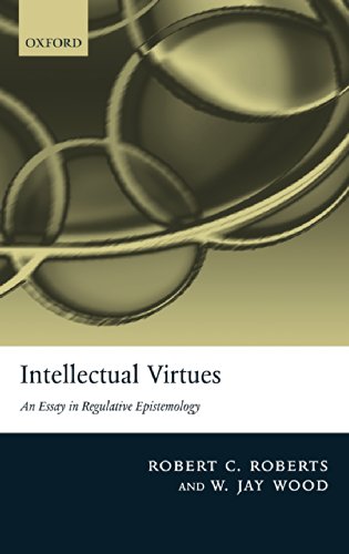 Intellectual Virtues An Essay in Regulative Epistemology [Hardcover]