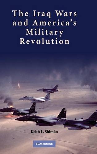The Iraq Wars and America's Military Revolution [Hardcover]