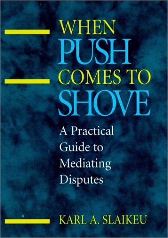 When Push Comes to Shove A Practical Guide to Mediating Disputes [Hardcover]
