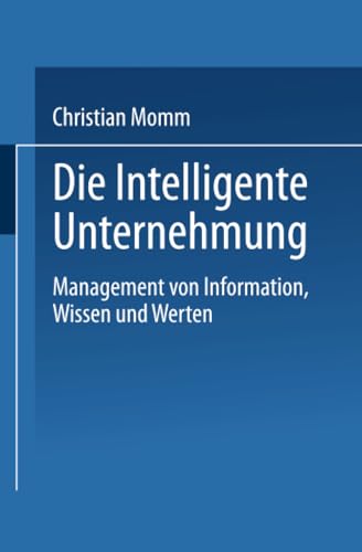 Die Intelligente Unternehmung Management von Information, Wissen und Werten [Paperback]