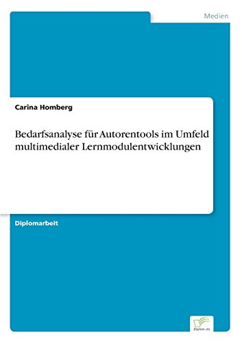 Bedarfsanalyse Fr Autorentools Im Umfeld Multimedialer Lernmodulentwicklungen [Paperback]