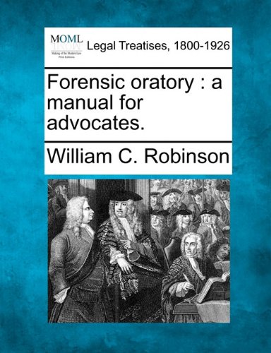 Forensic oratory  a manual for Advocates [Paperback]