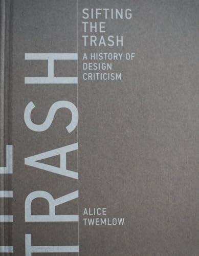 Sifting the Trash A History of Design Criticism [Hardcover]