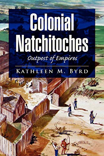 Colonial Natchitoches Outpost Of Empires [Paperback]