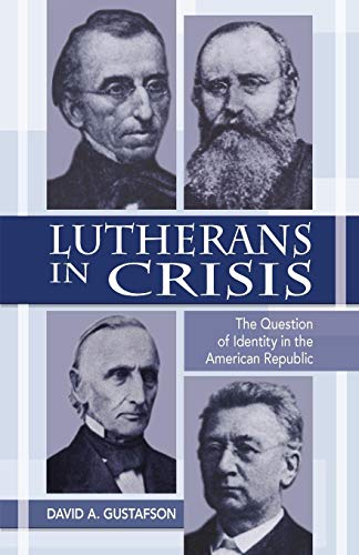 Lutherans in Crisis  The Question of Identity in the American Republic [Paperback]