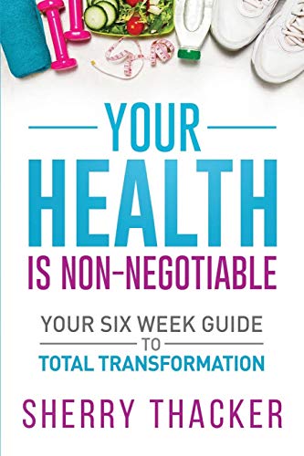 Your Health Is Non-Negotiable  Your Six-Week Guide to Total Transformation [Paperback]