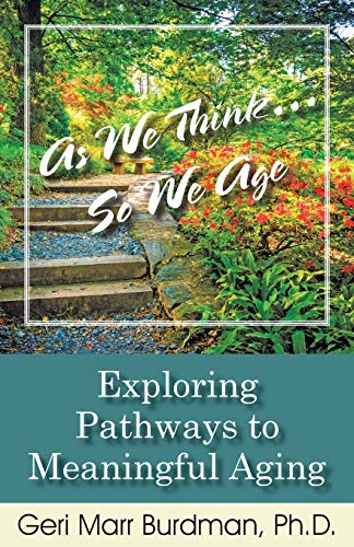 As We Think... So We Age-Exploring Pathways To Meaningful Aging [Paperback]