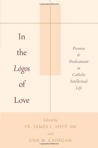 In the Lgos of Love Promise and Predicament in Catholic Intellectual Life [Paperback]