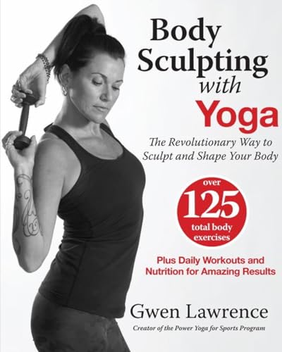 Body Sculpting with Yoga The Revolutionary Way to Sculpt and Shape Your Body [Paperback]
