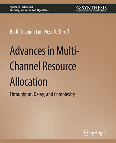 Advances in Multi-Channel Resource Allocation Throughput, Delay, and Complexity [Paperback]