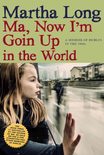 Ma, Now I'm Goin Up in the World A Memoir of Dublin in the 1960s [Hardcover]