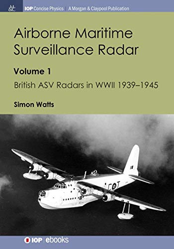 Airborne Maritime Surveillance Radar Volume 1, British ASV Radars in WWII 1939- [Paperback]