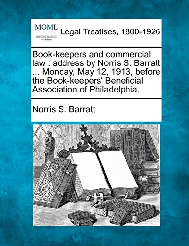 Book-keepers and commercial law  address by Norris S. Barratt ... Monday, May 1 [Paperback]