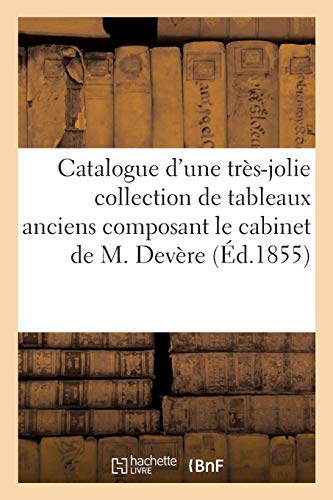 Catalogue d'une Tres-Jolie Collection de Tableaux Anciens Composant le Cabinet d [Paperback]