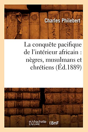 Conquete Pacifique de l'Interieur Africain  Negres, Musulmans et Chretiens (Ed. [Paperback]