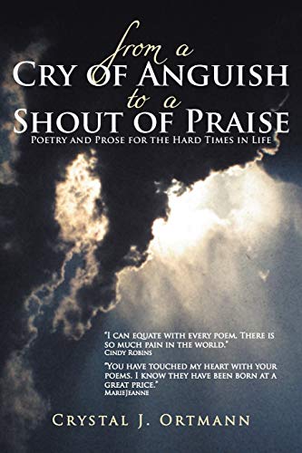 From a Cry of Anguish to a Shout of Praise  Poetry and Prose for the Hard Times [Paperback]