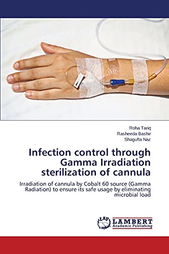 Infection Control Through Gamma Irradiation Sterilization Of Cannula Irradiatio [Paperback]